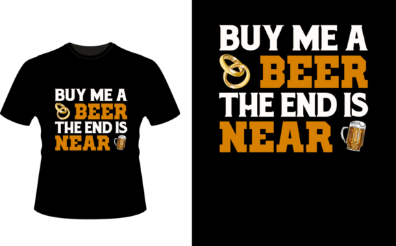 Buy Me a Beer End is Near T Shirt Design Stock Vector | Adobe Stock