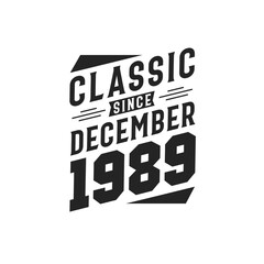 Classic Since December 1989. Born in December 1989 Retro Vintage Birthday