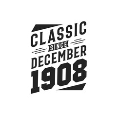 Classic Since December 1908. Born in December 1908 Retro Vintage Birthday