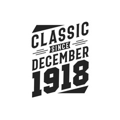 Classic Since December 1918. Born in December 1918 Retro Vintage Birthday