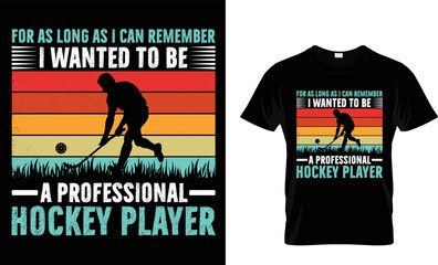 For As Long As I Can Remember I Wanted To Be A Professional Hockey Player T-shirt Design Template 