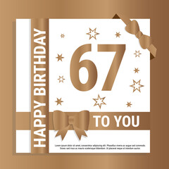 Happy 67th Birthday. Gold numerals and glittering gold ribbons. Festive background. Decoration for party event, greeting card and invitation, design template for birthday celebration. Eps10 Vector