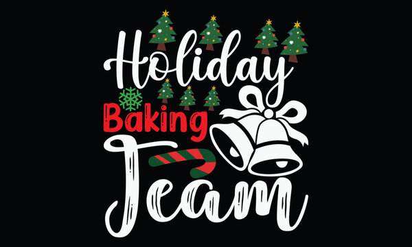 holiday baking team, christmas holiday christmas celebrate lover gift, christmas greeting card t shirt design