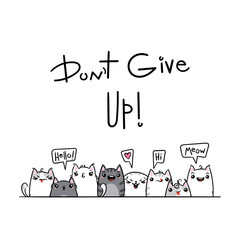 Do Not Give Up. Kawaii illustration hand drawn banner. Cute cats with greetings and lettering on white color. Doodle cartoon style