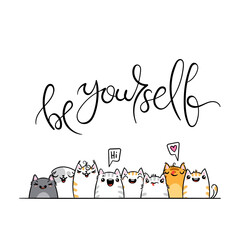 Be Yourself. Kawaii illustration hand drawn banner. Cute cats with greetings and lettering on white color. Doodle cartoon style