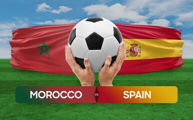 Morocco vs Spain national teams soccer football match competition concept.