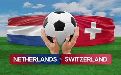 Netherlands vs Switzerland national teams soccer football match competition concept.