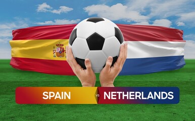 Spain vs Netherlands national teams soccer football match competition concept.