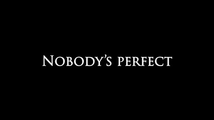 Nobody’s perfect
