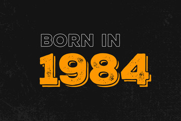 Born in 1984 Birthday quote design for those born in the year 1984 - obrazy, fototapety, plakaty