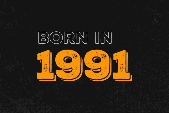 Born in 1991 Birthday quote design for those born in the year 1991