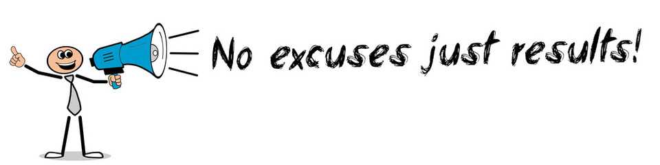 No excuses just results!