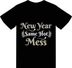 New year Same Hot Mess T Shirt Design 