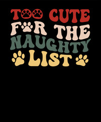 Too Cute for the naughty list Cute Retro Dog Lovers Christmas T shirt Design