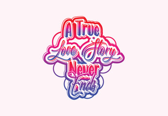 A true love story never ends t shirt and sticker design