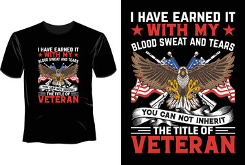 I have earned it with my blood sweat and tears you can not inherit the title of veteran T Shirt Design, Veteran T Shirt Design