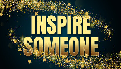 Inspire Someone in shiny golden color, stars design element and on dark background.