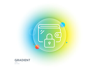 Wallet line icon. Gradient blur button with glassmorphism. Money purse with lock sign. Cash budget symbol. Transparent glass design. Wallet line icon. Vector