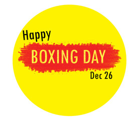Word text Happy Boxing Day Dec 26 written on yellow circle. copy space. banner	