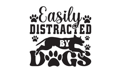 Easily distracted by dogs svg, Dog svg, Dog SVG Bundle, Hand drawn inspirational quotes about dogs. Lettering for poster, t-shirt, card, invitation, sticker, Modern brush calligraphy, Isolated on whit