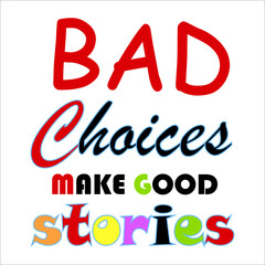 Bad Choices make good stories logo colorful