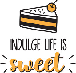 Indulge life is sweet lettering and quote illustration