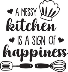 A messy kitchen is a sign of happiness lettering and quote illustration