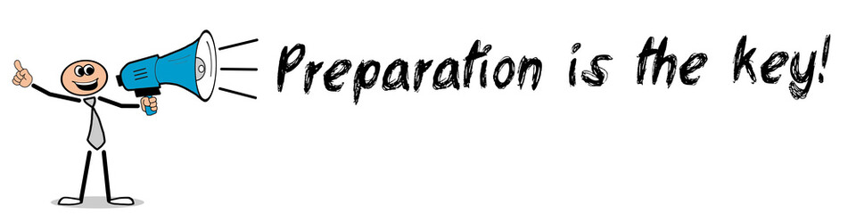 Preparation is the key! 