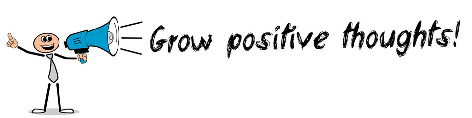 Grow positive thoughts! - obrazy, fototapety, plakaty