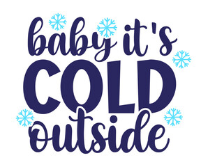 Baby It's Cold Outside SVG, Christmas Svg, Merry Christmas SVG, Funny Christmas Quotes, Winter SVG, Santa SVG, Christmas T-shirt SVG, Holiday SVG T-shirt, Santa Claus Hat, New Year SVG, Snowflakes SVG