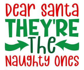 Dear Santa They're The Naughty Ones SVG, Christmas Svg, Merry Christmas SVG, Funny Christmas Quotes, Winter SVG, Santa SVG, Christmas T-shirt SVG, Holiday SVG T-shirt, Santa Claus Hat, New Year SVG, 