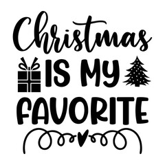 Christmas Is My Favorite T-shirt, Merry Christmas shirt, Christmas SVG, Christmas Clipart, Christmas Vector, Christmas Sign, Christmas Cut File, Christmas SVG Shirt Print Template