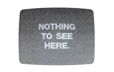 Isolated text message Nothing to see here, over static noise from an old retro TV set in the darkness.
