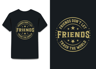 Friends don't let friends trash the world t-shirt  t shirt design vintage typography colorful font modern update circle