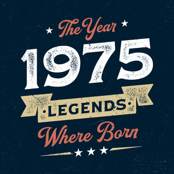 The Year 1975 Legends Wehere Born - Fresh Birthday Design. Good For Poster, Wallpaper, T-Shirt, Gift.