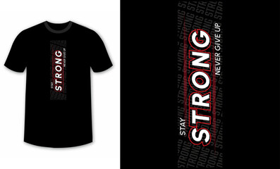 stay strong, never give up typography design for t-shirts, inspirational typography t-shirt design, motivational quotes t-shirt design