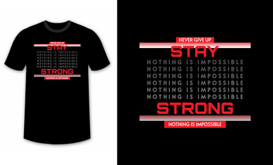 stay strong, nothing is impossible typography design for t-shirts, inspirational typography t-shirt design, motivational quotes t-shirt design