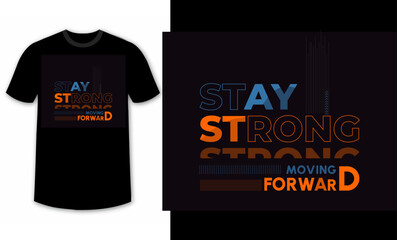 stay strong, moving forward typography design for t-shirts, inspirational typography t-shirt design, motivational quotes t-shirt design