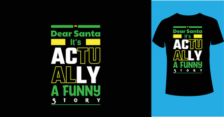 Dear Santa It's Actually a Funny Story Christmas typography t-shirt design. Christmas quotes typography t-shirt design.