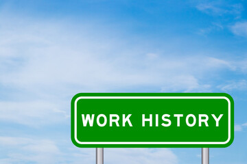 Green color transportation sign with word work history on blue sky with white cloud background