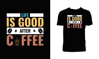 Life Is Good After Coffee T Shirt Design