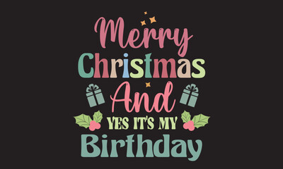 Obraz premium Merry Christmas And Yes It’s My Birthday Svg Design