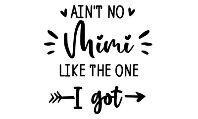 Ain't No Mimi Like The One I got SVG, Grandma svg, Baby SVG for Cricut and Silhouette, Mimi svg, grandkids svg, Svg files for cricut