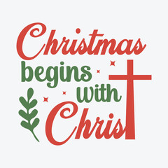 Christmas begins with Christ typography quote for t-shirt, mug, gift and printing press