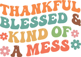 Thankful Blessed and Kind of a Mess, Thanksgiving SVG