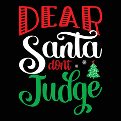 Dear Santa Don't Judge Shrit Print Template