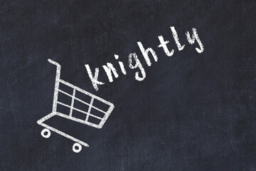 Chalk drawing of shopping cart and word knightly on black chalboard. Concept of globalization and mass consuming