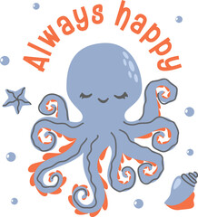 Children's flat vector illustration. Cute octopus, seashells, starfish. The inscription Always happy. Illustration for children's print 