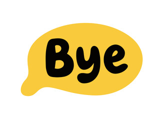 Bye speech bubble. Goodbye text. Hand drawn quote. Bye icon lettering. Doodle phrase speech bubble. Vector illustration for print on shirt, card, poster etc. Black, yellow and white.