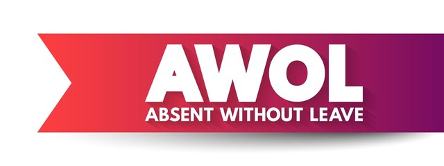 AWOL - Absent Without Official Leave acronym, text concept for presentations and reports